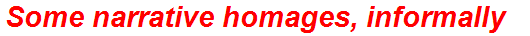 Some narrative homages, informally