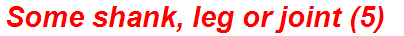 Some shank, leg or joint (5)