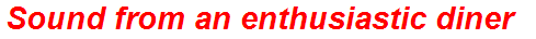 Sound from an enthusiastic diner