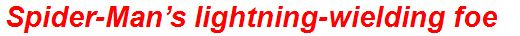 Spider-Man’s lightning-wielding foe
