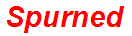 Spurned