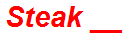 Steak __