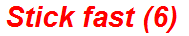 Stick fast (6)