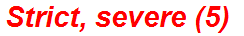 Strict, severe (5)