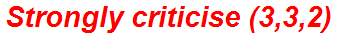 Strongly criticise (3,3,2)