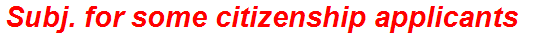 Subj. for some citizenship applicants