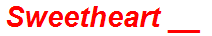 Sweetheart __