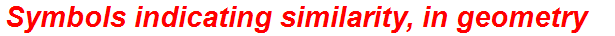 Symbols indicating similarity, in geometry