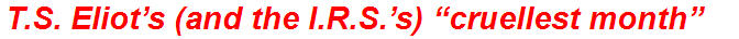 T.S. Eliot’s (and the I.R.S.’s) “cruellest month”