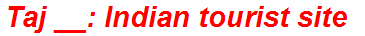 Taj __: Indian tourist site