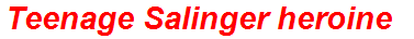 Teenage Salinger heroine