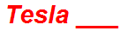 Tesla ___
