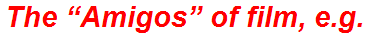 The “Amigos” of film, e.g.