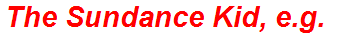 The Sundance Kid, e.g.