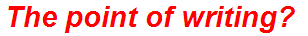 The point of writing?