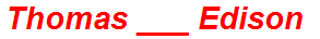 Thomas ___ Edison