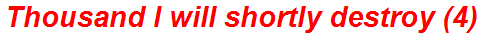 Thousand I will shortly destroy (4)
