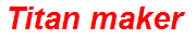 Titan maker