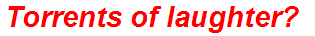 Torrents of laughter?