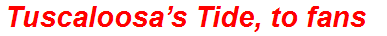Tuscaloosa’s Tide, to fans