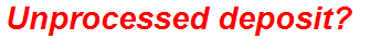Unprocessed deposit?