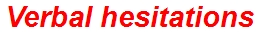 Verbal hesitations