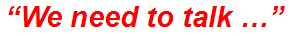 “We need to talk …”