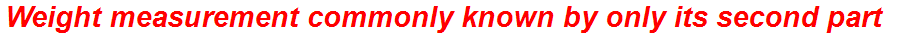 Weight measurement commonly known by only its second part