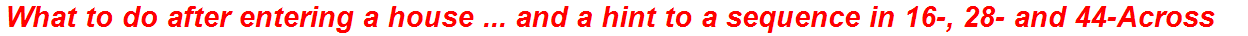 What to do after entering a house ... and a hint to a sequence in 16-, 28- and 44-Across