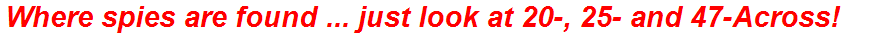 Where spies are found ... just look at 20-, 25- and 47-Across!