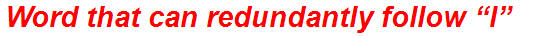 Word that can redundantly follow “I”