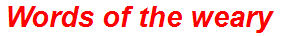 Words of the weary