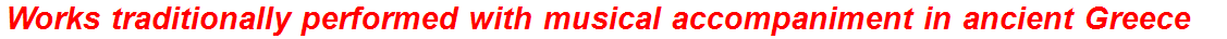 Works traditionally performed with musical accompaniment in ancient Greece