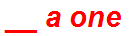 __ a one