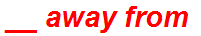 __ away from