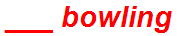 ___ bowling