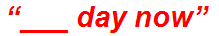 “___ day now”