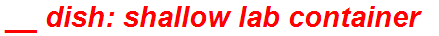 __ dish: shallow lab container