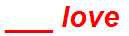 ___ love