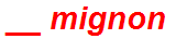 __ mignon