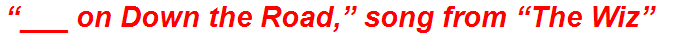 “___ on Down the Road,” song from “The Wiz”