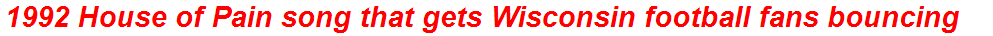 1992 House of Pain song that gets Wisconsin football fans bouncing