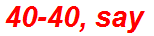 40-40, say