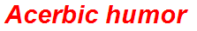 Acerbic humor