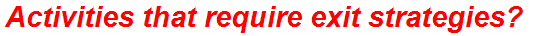 Activities that require exit strategies?