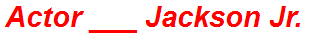 Actor ___ Jackson Jr.