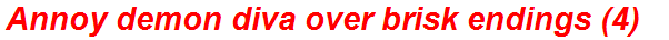 Annoy demon diva over brisk endings (4)