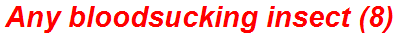 Any bloodsucking insect (8)