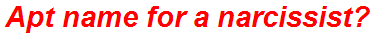Apt name for a narcissist?