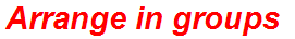 Arrange in groups